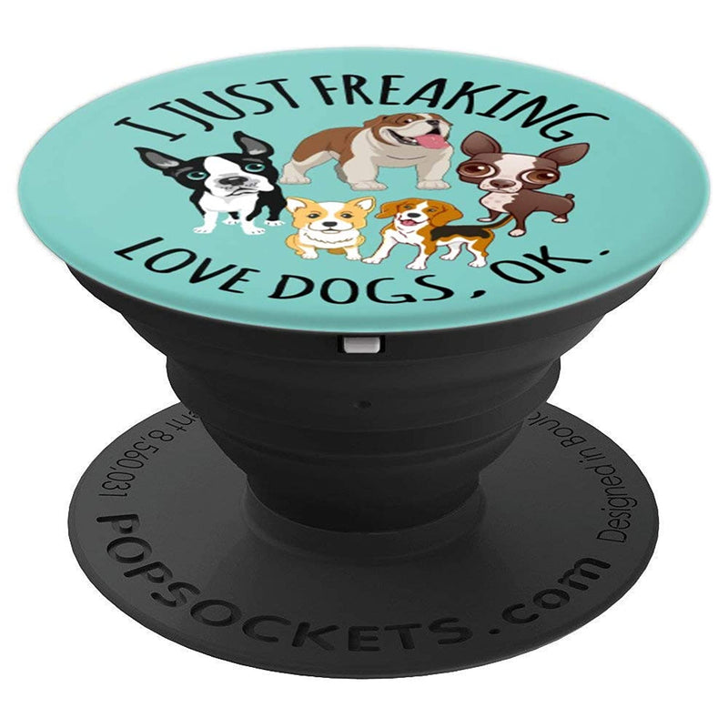 Cute Funny Dog Lover Gift I Just Freaking Love Dogs Ok Grip And Stand For Phones And Tablets
