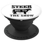 Steer Me To The Show Cute Cattle Awesome Gift Grip And Stand For Phones And Tablets