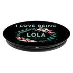 I Love Being Lola Grandmother Grandma Granny Gift Grip And Stand For Phones And Tablets