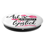 Ask Me About My Lipstick Lipgloss Makeup Grip And Stand For Phones And Tablets